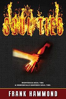 [Read] [KINDLE PDF EBOOK EPUB] Soul Ties: Righteous Soul Ties and Demonically-Inspired Soul Ties by