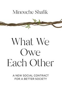 VIEW PDF EBOOK EPUB KINDLE What We Owe Each Other: A New Social Contract for a Better Society by  Mi