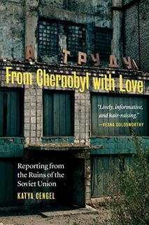 [Get] PDF EBOOK EPUB KINDLE From Chernobyl with Love: Reporting from the Ruins of the Soviet Union b