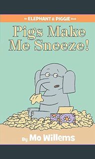 <PDF> 📖 Pigs Make Me Sneeze!-An Elephant and Piggie Book     Hardcover – Illustrated, October 6