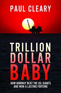 [Get] PDF EBOOK EPUB KINDLE Trillion Dollar Baby: How Norway Beat the Oil Giants and Won a Lasting F