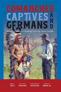 READ KINDLE PDF EBOOK EPUB Comanches, Captives, and Germans: Wilhelm Friedrich’s Drawings from the T