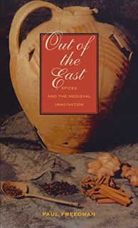 GET [EPUB KINDLE PDF EBOOK] Out of the East: Spices and the Medieval Imagination by  Paul Freedman �