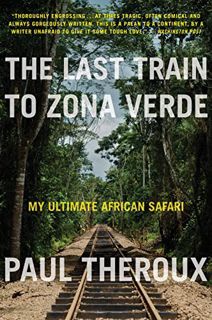 [GET] KINDLE PDF EBOOK EPUB The Last Train to Zona Verde by  Paul Theroux 📂