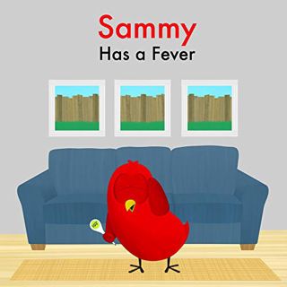 READ [EBOOK EPUB KINDLE PDF] Sammy Has a Fever (Sammy Bird) by  V Moua 📜