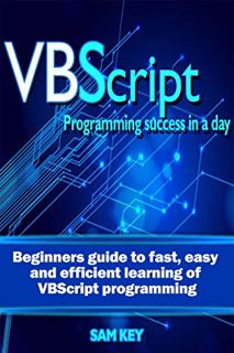 Get EPUB KINDLE PDF EBOOK VBScript: Programming Success in a Day: Beginner’s Guide to Fast, Easy and