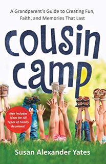 [Access] EPUB KINDLE PDF EBOOK Cousin Camp: A Grandparent's Guide to Creating Fun, Faith, and Memori