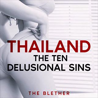 [Read] KINDLE PDF EBOOK EPUB Thailand: The Ten Delusional Sins by  The Blether,Anthony J. Miano,Davi