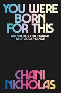 [READ] EPUB KINDLE PDF EBOOK You Were Born for This: Astrology for Radical Self-Acceptance by Chani