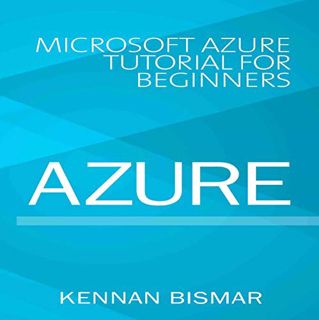 ACCESS EPUB KINDLE PDF EBOOK Azure: Microsoft Azure Tutorial for Beginners by  Kennan Bismar,Skyler