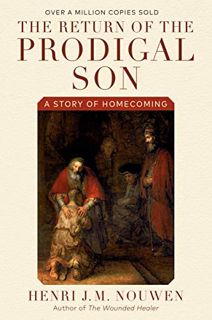 Get EPUB KINDLE PDF EBOOK The Return of the Prodigal Son: A Story of Homecoming by  Henri J. M. Nouw