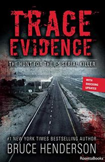 [Read] [EBOOK EPUB KINDLE PDF] Trace Evidence: The Hunt for the I-5 Serial Killer by  Bruce Henderso