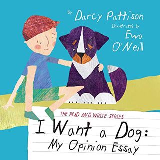 [Get] EBOOK EPUB KINDLE PDF I Want a Dog: My Opinion Essay (Read and Write) by  Darcy Pattison 💘