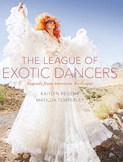 READ PDF EBOOK EPUB KINDLE The League of Exotic Dancers: Legends from American Burlesque by  Kaitlyn