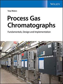 View [PDF EBOOK EPUB KINDLE] Process Gas Chromatographs: Fundamentals, Design and Implementation by
