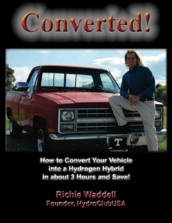 [GET] EBOOK EPUB KINDLE PDF Converted: How to Convert Your Vehicle into a Hydrogen Hybrid in about 3