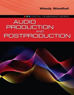ACCESS [KINDLE PDF EBOOK EPUB] Audio Production and Postproduction (Digital Filmmaker) by  Woody Woo