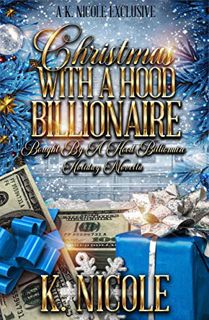 READ EPUB KINDLE PDF EBOOK Christmas with a Hood Billionaire by  K.  Nicole 💔