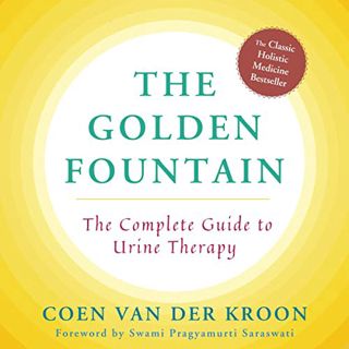 [View] [KINDLE PDF EBOOK EPUB] Golden Fountain: The Complete Guide to Urine Therapy by  Coen Van der