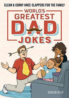View PDF EBOOK EPUB KINDLE World's Greatest Dad Jokes: Clean & Corny Knee-Slappers for the Family by