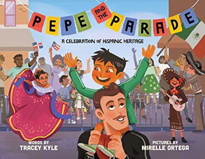 ACCESS [EBOOK EPUB KINDLE PDF] Pepe and the Parade: A Celebration of Hispanic Heritage by  Tracey Ky
