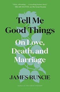 GET PDF EBOOK EPUB KINDLE Tell Me Good Things: On Love, Death, and Marriage by  James Runcie 📕