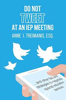 View [EPUB KINDLE PDF EBOOK] Do Not Tweet at an IEP Meeting: and other tips and strategies to negoti