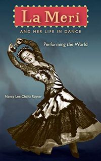 [VIEW] [EBOOK EPUB KINDLE PDF] La Meri and Her Life in Dance: Performing the World by  Nancy Lee Cha