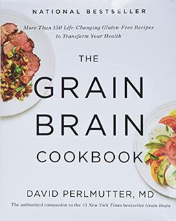 Read EPUB KINDLE PDF EBOOK The Grain Brain Cookbook: More Than 150 Life-Changing Gluten-Free Recipes