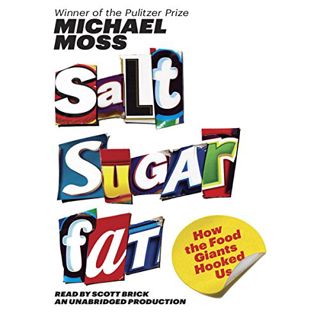 Access [PDF EBOOK EPUB KINDLE] Salt Sugar Fat: How the Food Giants Hooked Us by  Michael Moss,Scott