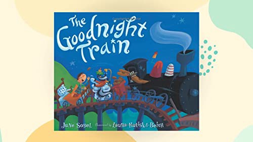 [View] [KINDLE PDF EBOOK EPUB] The Goodnight Train Padded Board Book by  June Sobel &  Laura Huliska