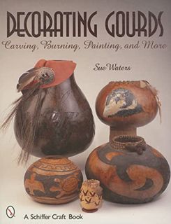 Get EBOOK EPUB KINDLE PDF Decorating Gourds: Carving, Burning, Painting (Schiffer Craft Book) by  Su