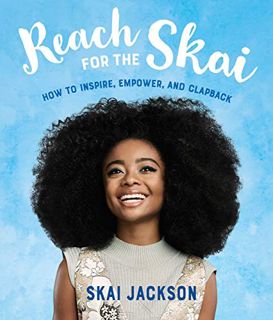 Access [EPUB KINDLE PDF EBOOK] Reach for the Skai: How to Inspire, Empower, and Clapback (Yearling)