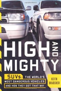 [View] [EPUB KINDLE PDF EBOOK] High and Mighty: The Dangerous Rise of the SUV by  Keith Bradsher 📙