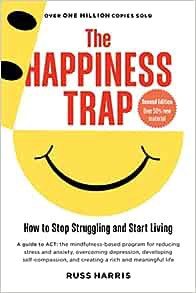 LE PDF EBOOK EPUB] The Happiness Trap (Second Edition): How to Stop Struggling and Start