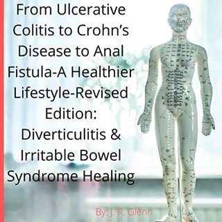 View [PDF EBOOK EPUB KINDLE] From Ulcerative Colitis to Crohn’s Disease to Anal Fistula: A Healthier