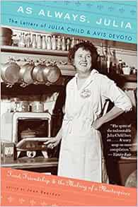 [VIEW] [PDF EBOOK EPUB KINDLE] As Always, Julia: The Letters of Julia Child and Avis DeVoto by Joan