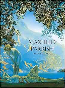 VIEW [EPUB KINDLE PDF EBOOK] Maxfield Parrish by Coy Ludwig 🖍️