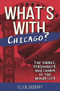 Read [PDF EBOOK EPUB KINDLE] What's With Chicago?: The Quirks, Personality, and Charm of the Windy C