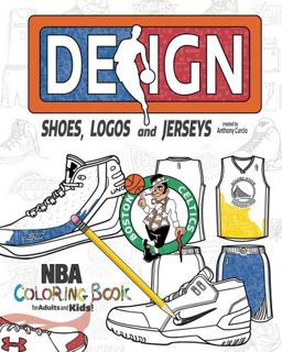 [View] KINDLE PDF EBOOK EPUB NBA Design: Shoes, Logos and Jerseys: The Ultimate Creative Coloring Bo