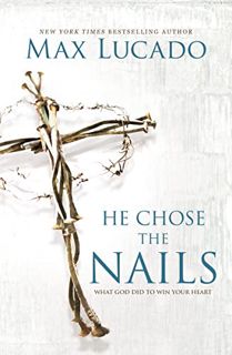 [READ] KINDLE PDF EBOOK EPUB He Chose the Nails: What God Did to Win Your Heart by  Max Lucado 📄