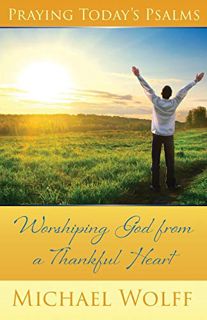 [ACCESS] [PDF EBOOK EPUB KINDLE] Praying Today's Psalms: Worshiping God from a Thankful Heart by  Mi