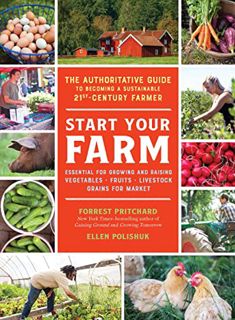 ACCESS [EPUB KINDLE PDF EBOOK] Start Your Farm: The Authoritative Guide to Becoming a Sustainable 21