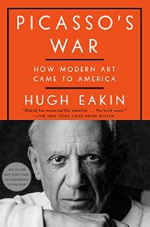 [READ] [PDF EBOOK EPUB KINDLE] Picasso's War: How Modern Art Came to America by  Hugh Eakin 📭