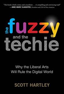 [Access] PDF EBOOK EPUB KINDLE The Fuzzy And The Techie: Why the Liberal Arts Will Rule the Digital
