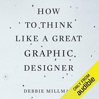 [GET] EPUB KINDLE PDF EBOOK How to Think Like a Great Graphic Designer by  Debbie Millman,Nicole Vil