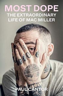 [Get] KINDLE PDF EBOOK EPUB Most Dope: The Extraordinary Life of Mac Miller by  Paul Cantor ✓