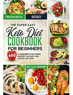 Get [EPUB KINDLE PDF EBOOK] The Super Easy Keto Diet Cookbook for Beginners: 600 5-ingredients Ketog