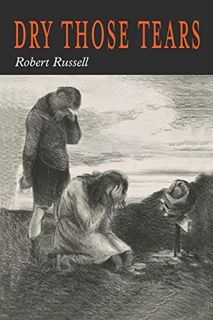 GET [EPUB KINDLE PDF EBOOK] Dry Those Tears by  Robert A Russell &  Robert Russell 📘