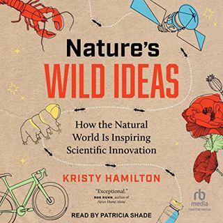 [Read] [EBOOK EPUB KINDLE PDF] Nature's Wild Ideas: How the Natural World Is Inspiring Scientific In